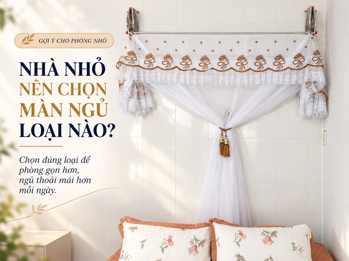 Nhà nhỏ nên chọn màn ngủ loại nào để không chiếm diện tích?